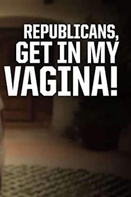 Republicans, Get in My Vagina!